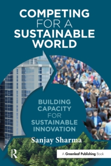 Competing for a Sustainable World : Building Capacity for Sustainable Innovation