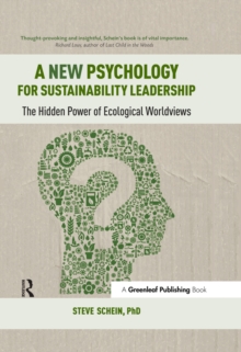 A New Psychology for Sustainability Leadership : The Hidden Power of Ecological Worldviews