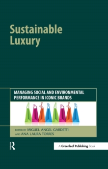 Sustainable Luxury : Managing Social and Environmental Performance in Iconic Brands