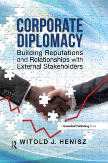 Corporate Diplomacy : Building Reputations and Relationships with External Stakeholders