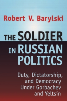 The Soldier in Russian Politics, 1985-96