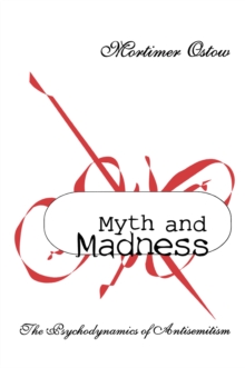 Myth and Madness : The Psychodynamics of Anti-Semitism