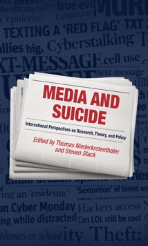 Media and Suicide : International Perspectives on Research, Theory, and Policy