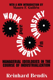 Work and Authority in Industry : Managerial Ideologies in the Course of Industrialization