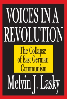 Voices in a Revolution : The Collapse of East German Communism