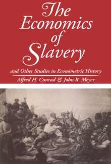 The Economics of Slavery : And Other Studies in Econometric History