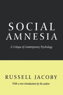 Social Amnesia : A Critique of Contemporary Psychology