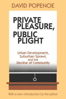 Private Pleasure, Public Plight : Urban Development, Suburban Sprawl, and the Decline of Community