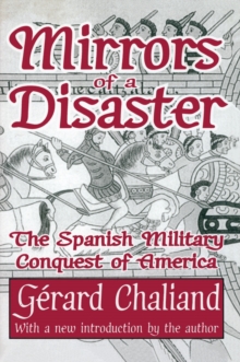 Mirrors of a Disaster : The Spanish Military Conquest of America