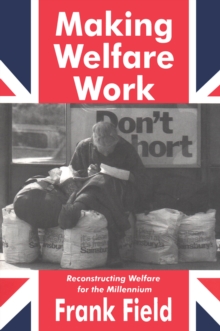 Making Welfare Work : Reconstructing Welfare for the Millennium