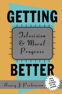 Getting Better : Television and Moral Progress