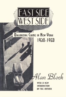 East Side-West Side : Organizing Crime in New York, 1930-50