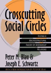 Crosscutting Social Circles : Testing a Macrostructural Theory of Intergroup Relations