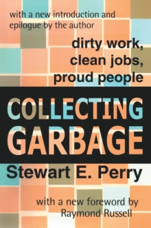 Collecting Garbage : Dirty Work, Clean Jobs, Proud People