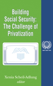 Building Social Security : Volume 6, The Challenge of Privatization