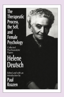 The Therapeutic Process, the Self, and Female Psychology : Collected Psychoanalytic Papers