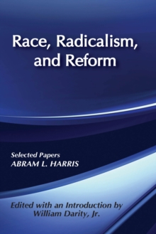 Race, Radicalism, and Reform : Selected Papers