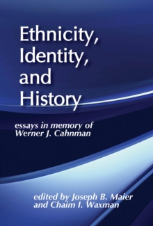 Ethnicity, Identity, and History : Essays in Memory of Werner J. Cahnman