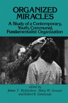 Organized Miracles : Study of a Contemporary Youth Communal Fundamentalist Organization