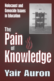 The Pain of Knowledge : Holocaust and Genocide Issues in Education