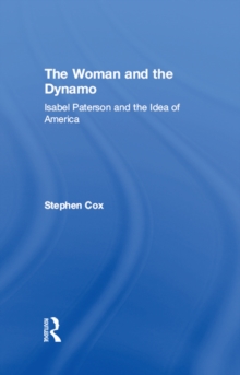 The Woman and the Dynamo : Isabel Paterson and the Idea of America