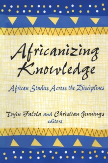 Africanizing Knowledge : African Studies Across the Disciplines