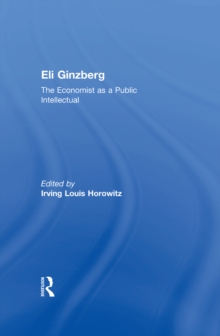 Eli Ginzberg : The Economist as a Public Intellectual