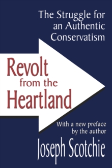 Revolt from the Heartland : The Struggle for an Authentic Conservatism