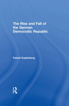 The Rise and Fall of the German Democratic Republic