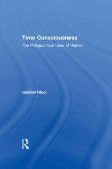 Time Consciousness : The Philosophical Uses of History