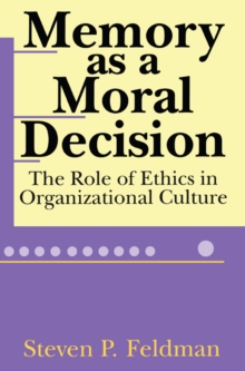 Memory as a Moral Decision : The Role of Ethics in Organizational Culture