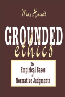 Grounded Ethics : The Empirical Bases of Normative Judgements