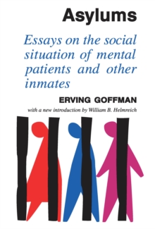 Asylums : Essays on the Social Situation of Mental Patients and Other Inmates