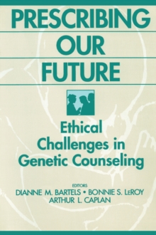 Prescribing Our Future : Ethical Challenges in Genetic Counseling