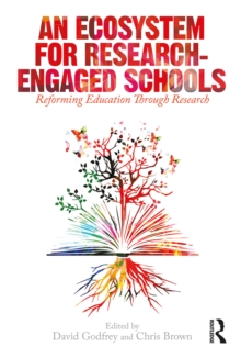 An Ecosystem for Research-Engaged Schools : Reforming Education Through Research