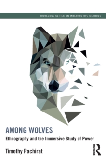 Among Wolves : Ethnography and the Immersive Study of Power