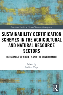 Sustainability Certification Schemes in the Agricultural and Natural Resource Sectors : Outcomes for Society and the Environment