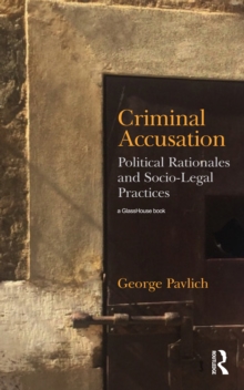 Criminal Accusation : Political Rationales and Socio-Legal Practices