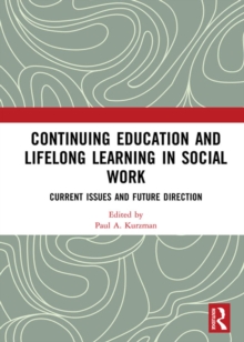 Continuing Education and Lifelong Learning in Social Work : Current Issues and Future Direction