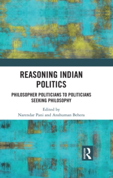 Reasoning Indian Politics : Philosopher Politicians to Politicians Seeking Philosophy