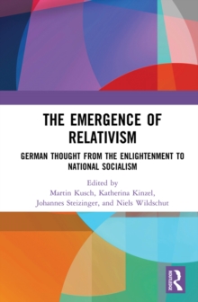 The Emergence of Relativism : German Thought from the Enlightenment to National Socialism