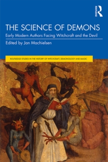 The Science of Demons : Early Modern Authors Facing Witchcraft and the Devil