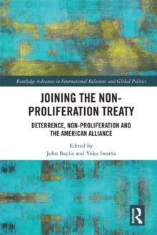 Joining the Non-Proliferation Treaty : Deterrence, Non-Proliferation and the American Alliance