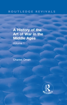 Routledge Revivals: A History of the Art of War in the Middle Ages (1978) : Volume One 378-1278