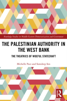 The Palestinian Authority in the West Bank : The Theatrics of Woeful Statecraft