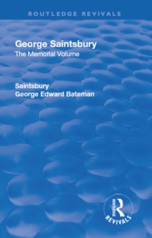 Revival: George Saintsbury: The Memorial Volume (1945) : A New Collection of His Essays and Papers