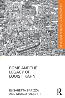 Rome and the Legacy of Louis I. Kahn