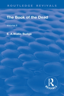 The Book of the Dead, Volume II : The Chapters of Coming Forth By Day or The Theban Recension of The Book of The Dead