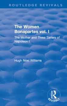 Revival: The Women Bonapartes vol. I (1908) : The Mother and Three Sisters of Napoleon I