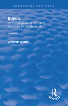 Revival: Ethics: An Investigation of the Facts and Laws of Moral Life (1914) : Volume III: The Principles of Morality and the Sphere of their Validity